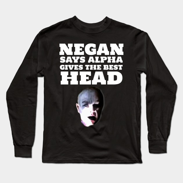 Negan says Alpha gives the best head Long Sleeve T-Shirt by Diversions pop culture designs